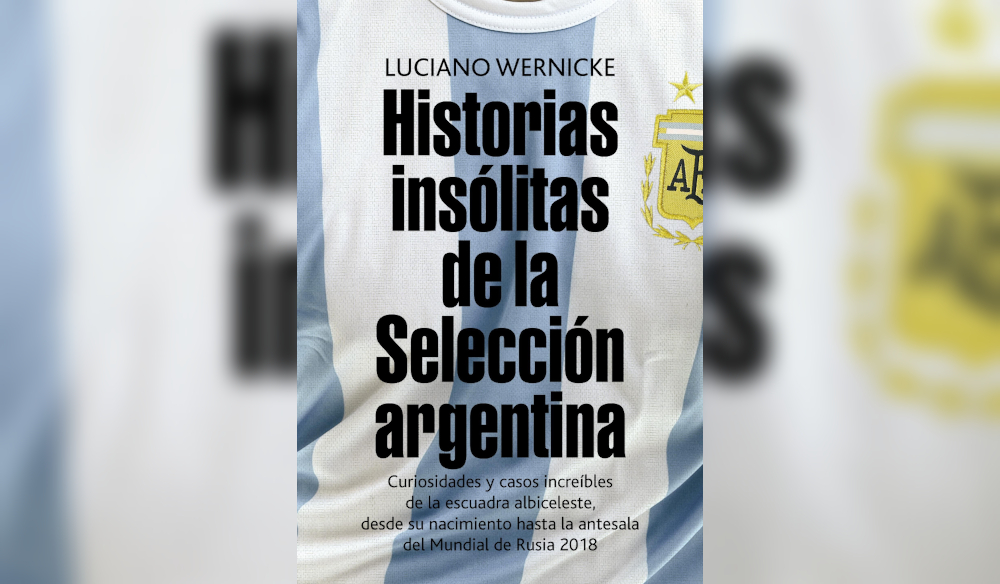 El libro: “Historias insólitas  de la Selección argentina”