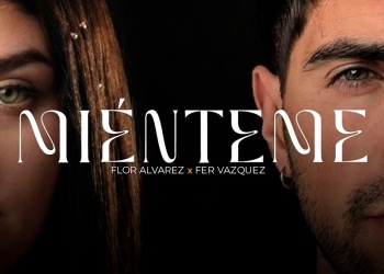 “Miénteme” lo nuevo de “Fer” Vázquez y “Flor” Alvarez